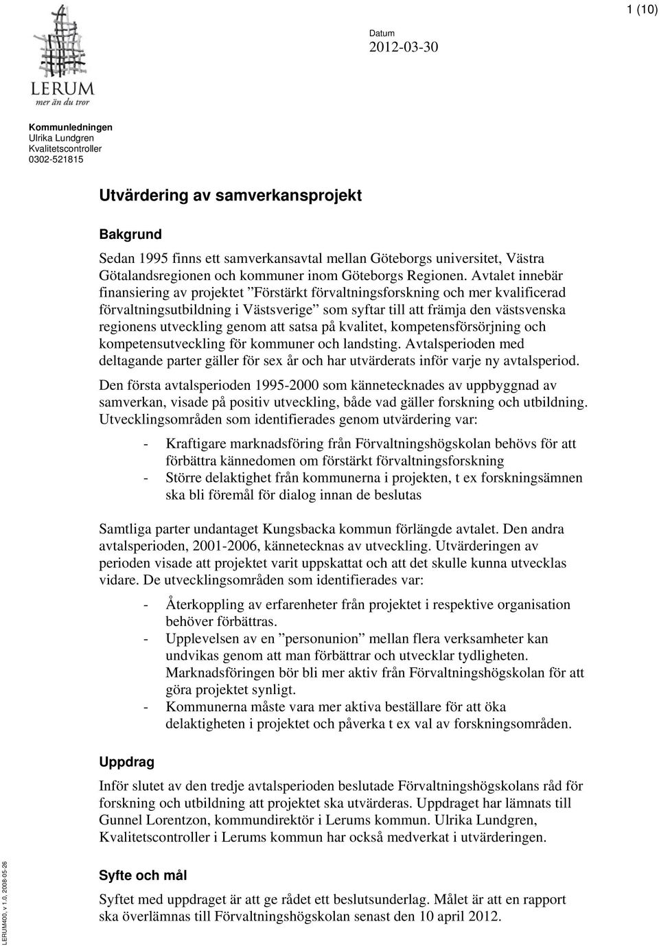 Avtalet innebär finansiering av projektet Förstärkt förvaltningsforskning och mer kvalificerad förvaltningsutbildning i Västsverige som syftar till att främja den västsvenska regionens utveckling