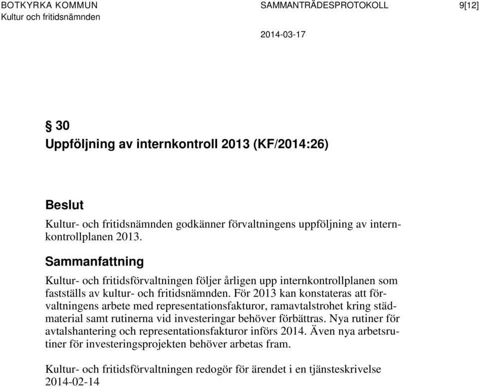 För 2013 kan konstateras att förvaltningens arbete med representationsfakturor, ramavtalstrohet kring städmaterial samt rutinerna vid investeringar behöver förbättras.