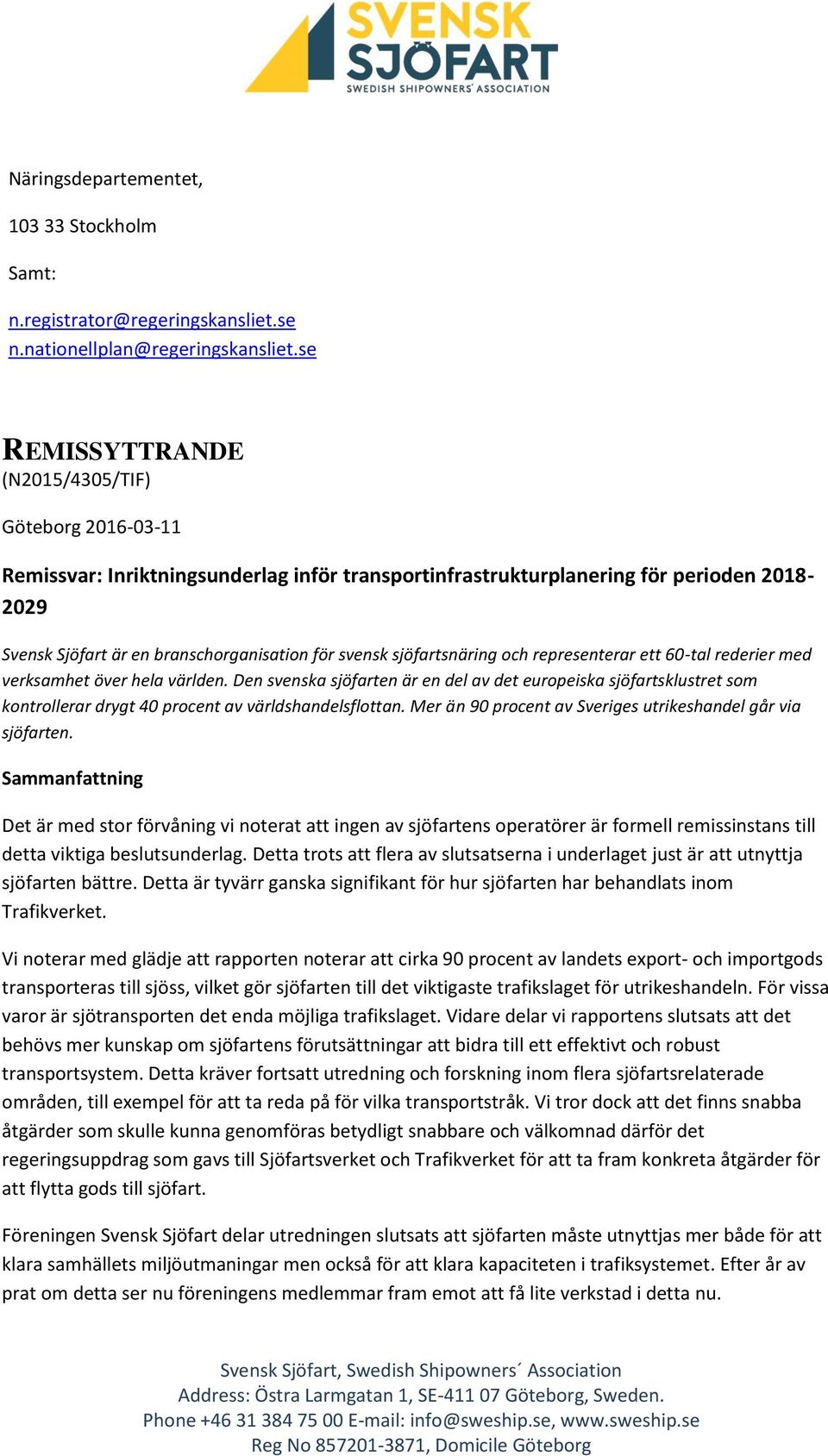 sjöfartsnäring och representerar ett 60-tal rederier med verksamhet över hela världen.