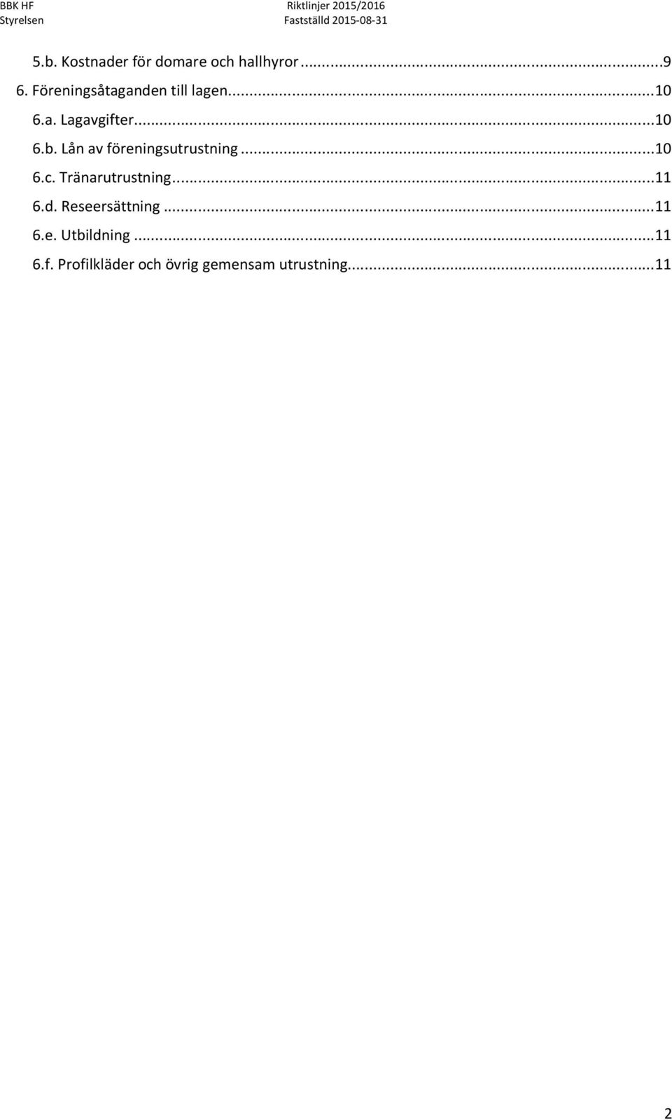 Lån av föreningsutrustning... 10 6.c. Tränarutrustning... 11 6.d.