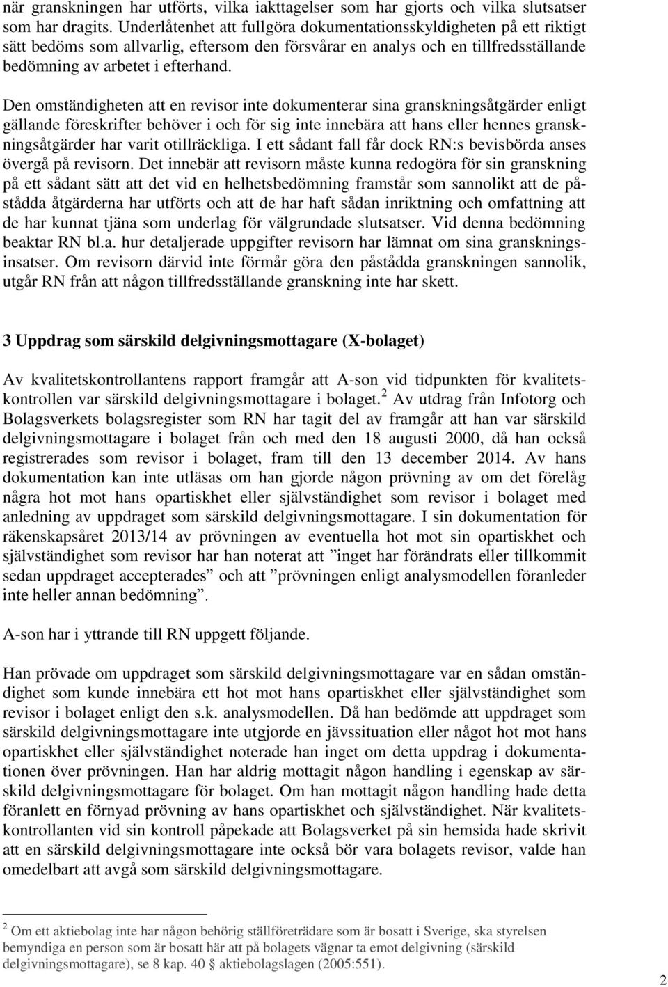 Den omständigheten att en revisor inte dokumenterar sina granskningsåtgärder enligt gällande föreskrifter behöver i och för sig inte innebära att hans eller hennes granskningsåtgärder har varit