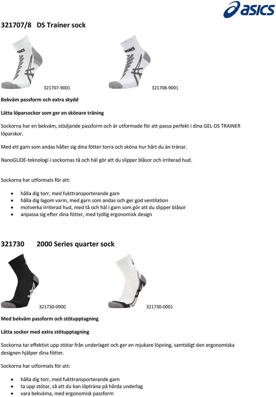 NanoGLIDE-teknologi i sockornas tå och häl gör att du slipper blåsor och irriterad hud.