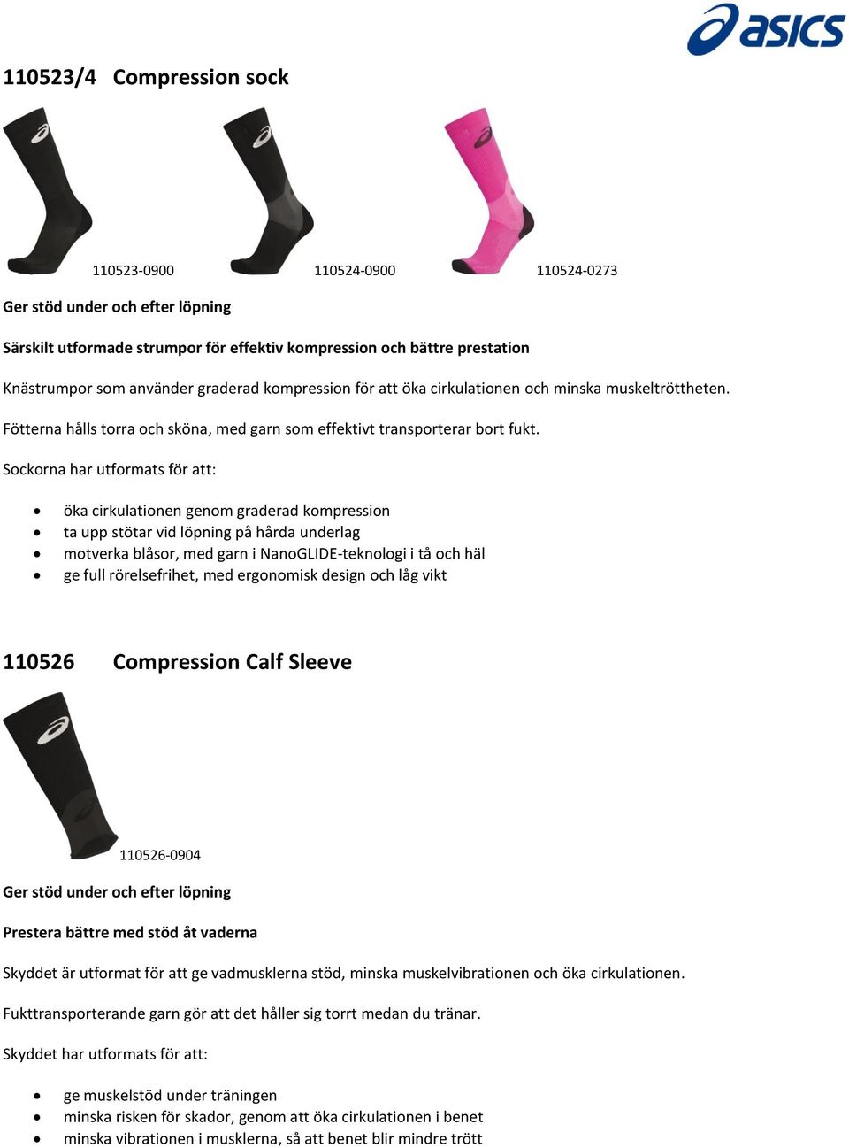 öka cirkulationen genom graderad kompression ta upp stötar vid löpning på hårda underlag motverka blåsor, med garn i NanoGLIDE-teknologi i tå och häl ge full rörelsefrihet, med ergonomisk design och