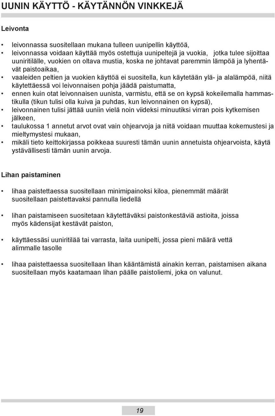 käytettäessä voi leivonnaisen pohja jäädä paistumatta, ennen kuin otat leivonnaisen uunista, varmistu, että se on kypsä kokeilemalla hammastikulla (tikun tulisi olla kuiva ja puhdas, kun leivonnainen