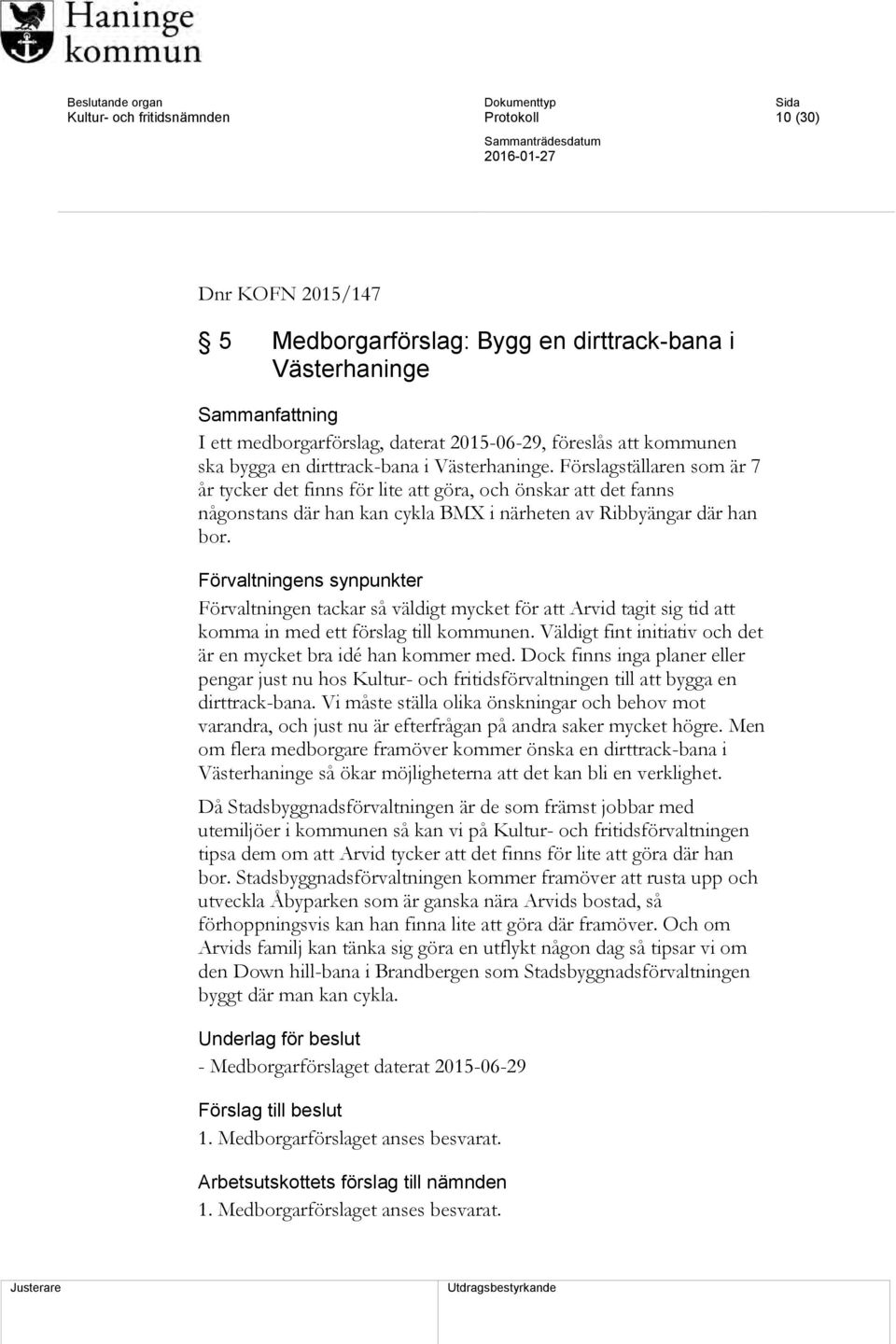 Förslagställaren som är 7 år tycker det finns för lite att göra, och önskar att det fanns någonstans där han kan cykla BMX i närheten av Ribbyängar där han bor.