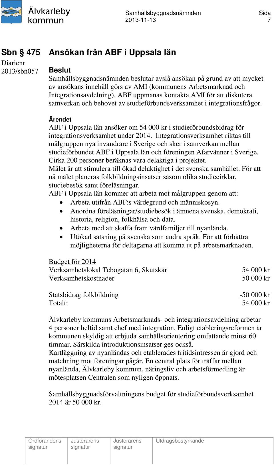 ABF i Uppsala län ansöker om 54 000 kr i studieförbundsbidrag för integrationsverksamhet under 2014.