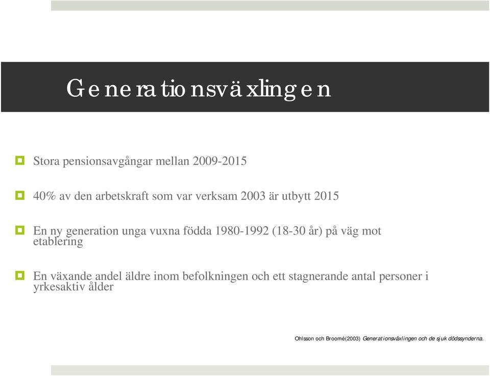 väg mot etablering En växande andel äldre inom befolkningen och ett stagnerande antal