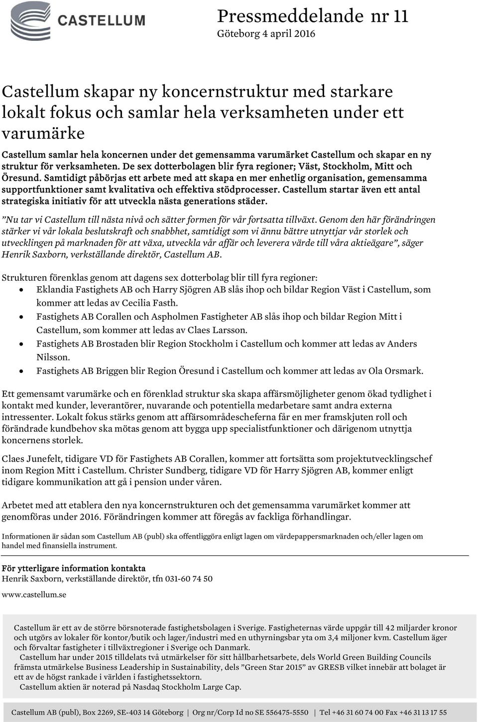 Samtidigt påbörjas ett arbete med att skapa en mer enhetlig organisation, gemensamma supportfunktioner samt kvalitativa och effektiva stödprocesser.