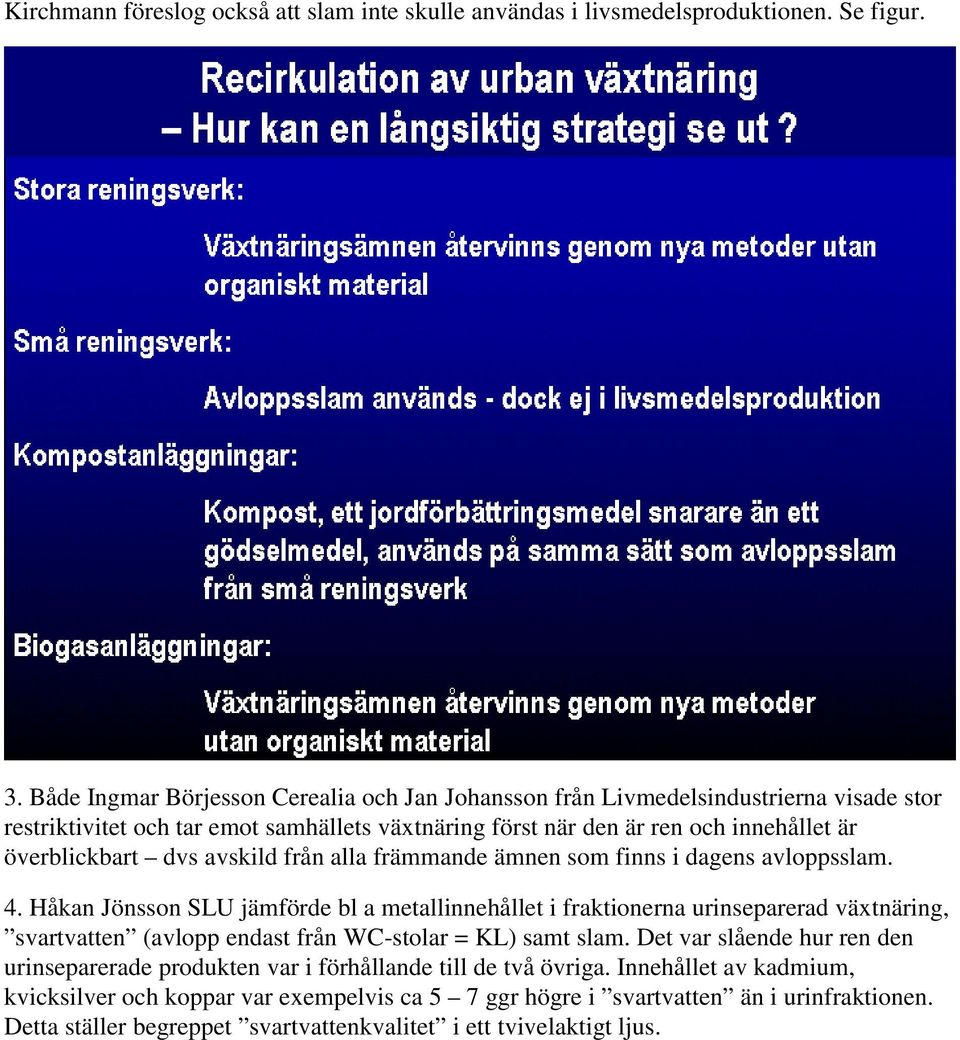 avskild från alla främmande ämnen som finns i dagens avloppsslam. 4.