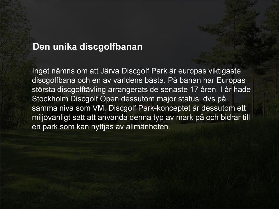 I år hade Stockholm Discgolf Open dessutom major status, dvs på samma nivå som VM.