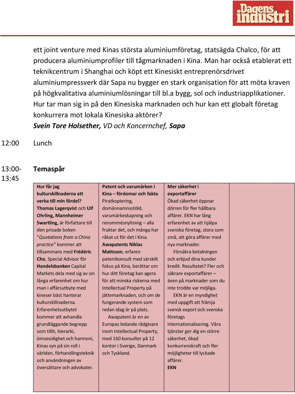 aluminiumlösningar till bl.a bygg, sol och industriapplikationer. Hur tar man sig in på den Kinesiska marknaden och hur kan ett globalt företag konkurrera mot lokala Kinesiska aktörer?