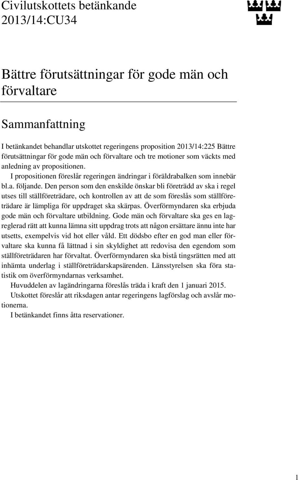 Den person som den enskilde önskar bli företrädd av ska i regel utses till ställföreträdare, och kontrollen av att de som föreslås som ställföreträdare är lämpliga för uppdraget ska skärpas.