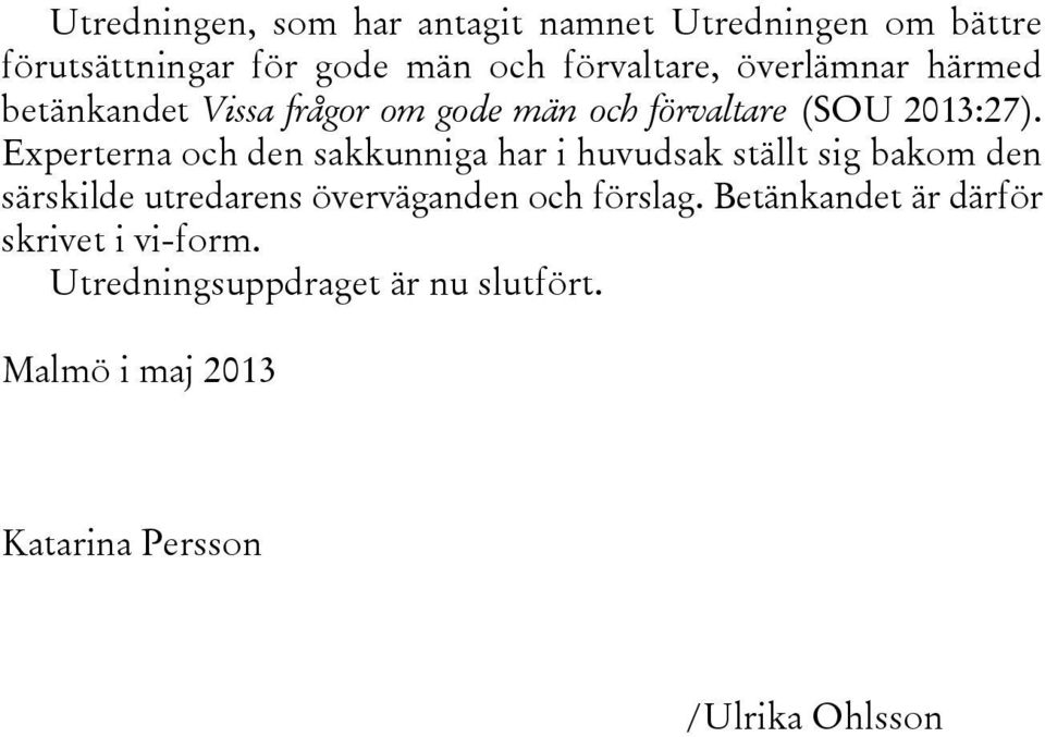 Experterna och den sakkunniga har i huvudsak ställt sig bakom den särskilde utredarens överväganden och