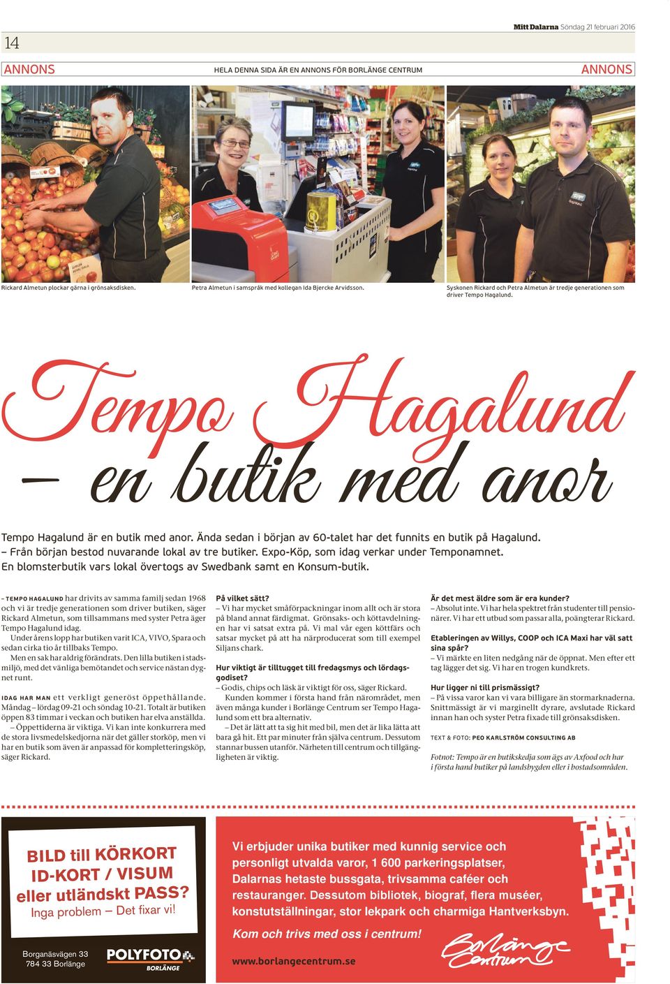Ända sedan i början av 60-talet har det funnits en butik på Hagalund. Från början bestod nuvarande lokal av tre butiker. Expo-Köp, som idag verkar under Temponamnet.