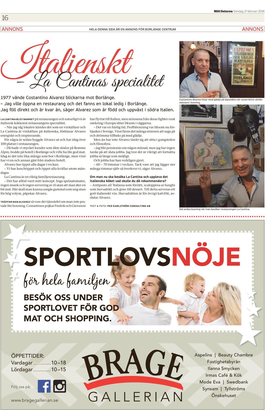 Costantino Alvarez tittar med glädje på löpsedeln när sonen blivit världsmästare i boxning. LA CANTINA BLEV NAMNET på restaurangen och naturligtvis är italiensk kokkonst restaurangens specialitet.