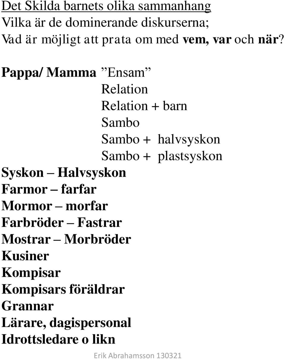 Pappa/ Mamma Ensam Relation Relation + barn Sambo Sambo + halvsyskon Sambo + plastsyskon Syskon