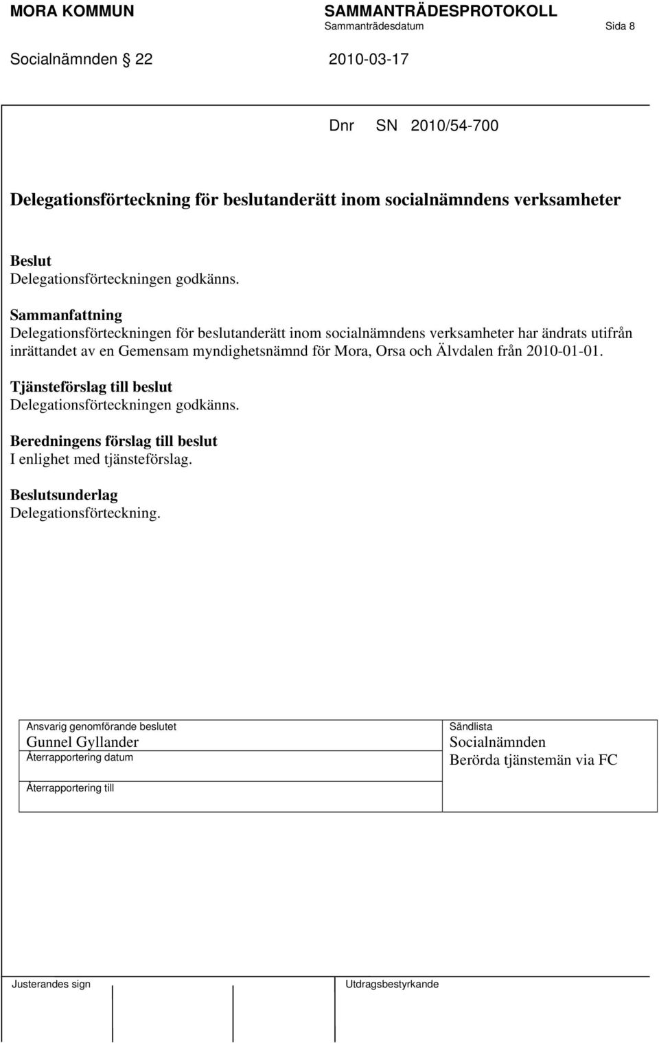 Delegationsförteckningen för beslutanderätt inom socialnämndens verksamheter har ändrats utifrån inrättandet av en Gemensam myndighetsnämnd för