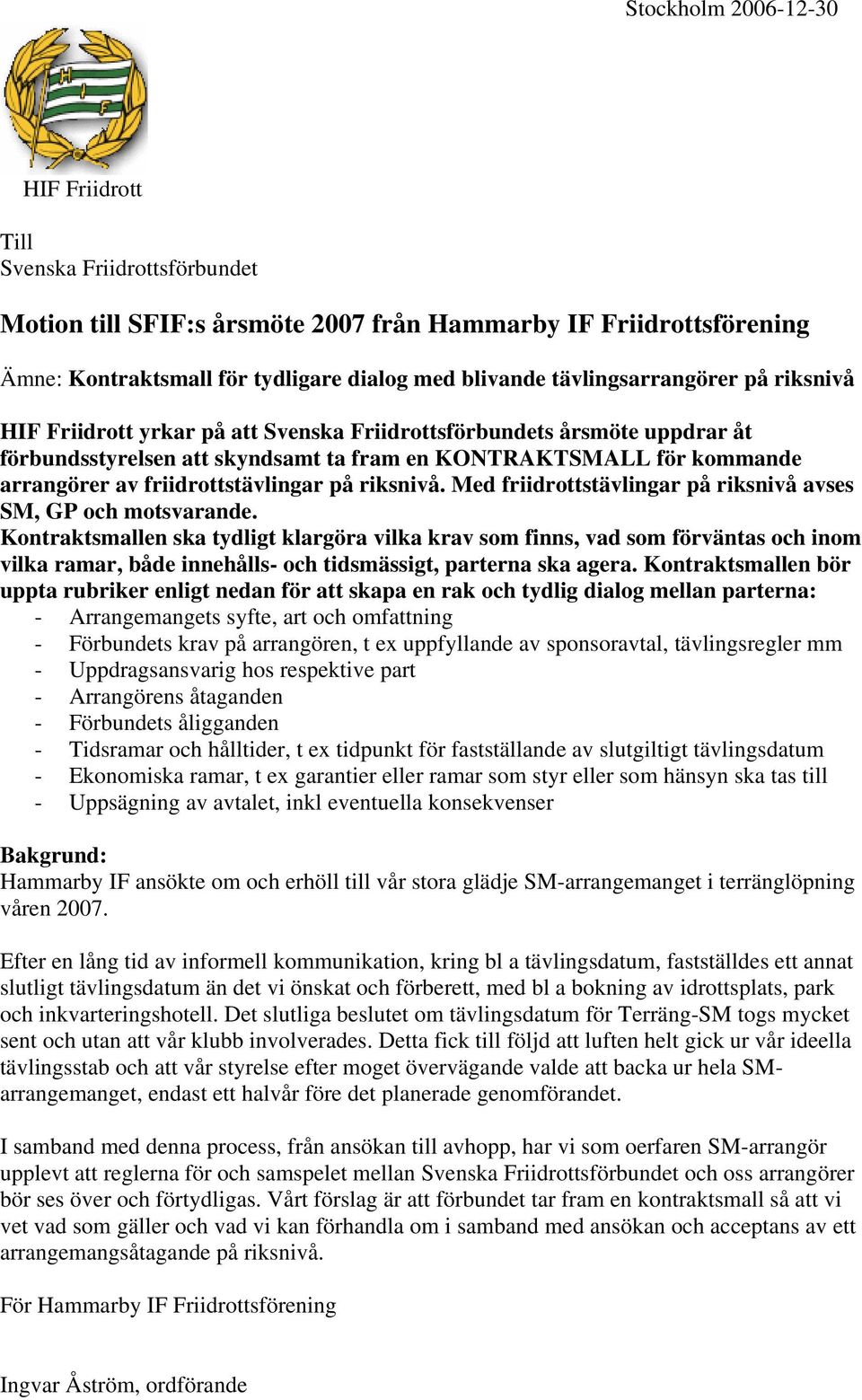 friidrottstävlingar på riksnivå. Med friidrottstävlingar på riksnivå avses SM, GP och motsvarande.