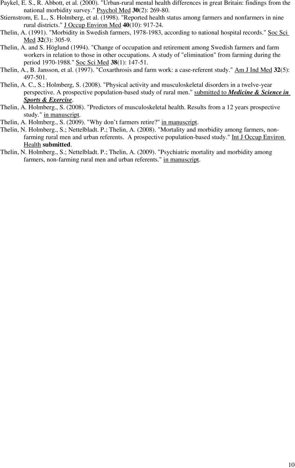 "Morbidity in Swedish farmers, 1978-1983, according to national hospital records." Soc Sci Med 32(3): 305-9. Thelin, A. and S. Höglund (1994).