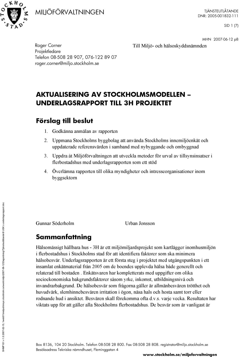 Uppmana Stockholms byggbolag att använda Stockholms innemiljöenkät och uppdaterade referensvärden i samband med nybyggande och ombyggnad 3.