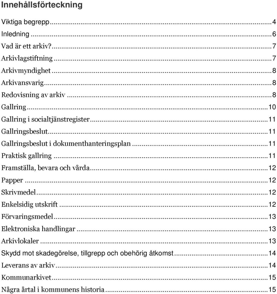 .. 11 Praktisk gallring... 11 Framställa, bevara och vårda... 12 Papper... 12 Skrivmedel... 12 Enkelsidig utskrift... 12 Förvaringsmedel.