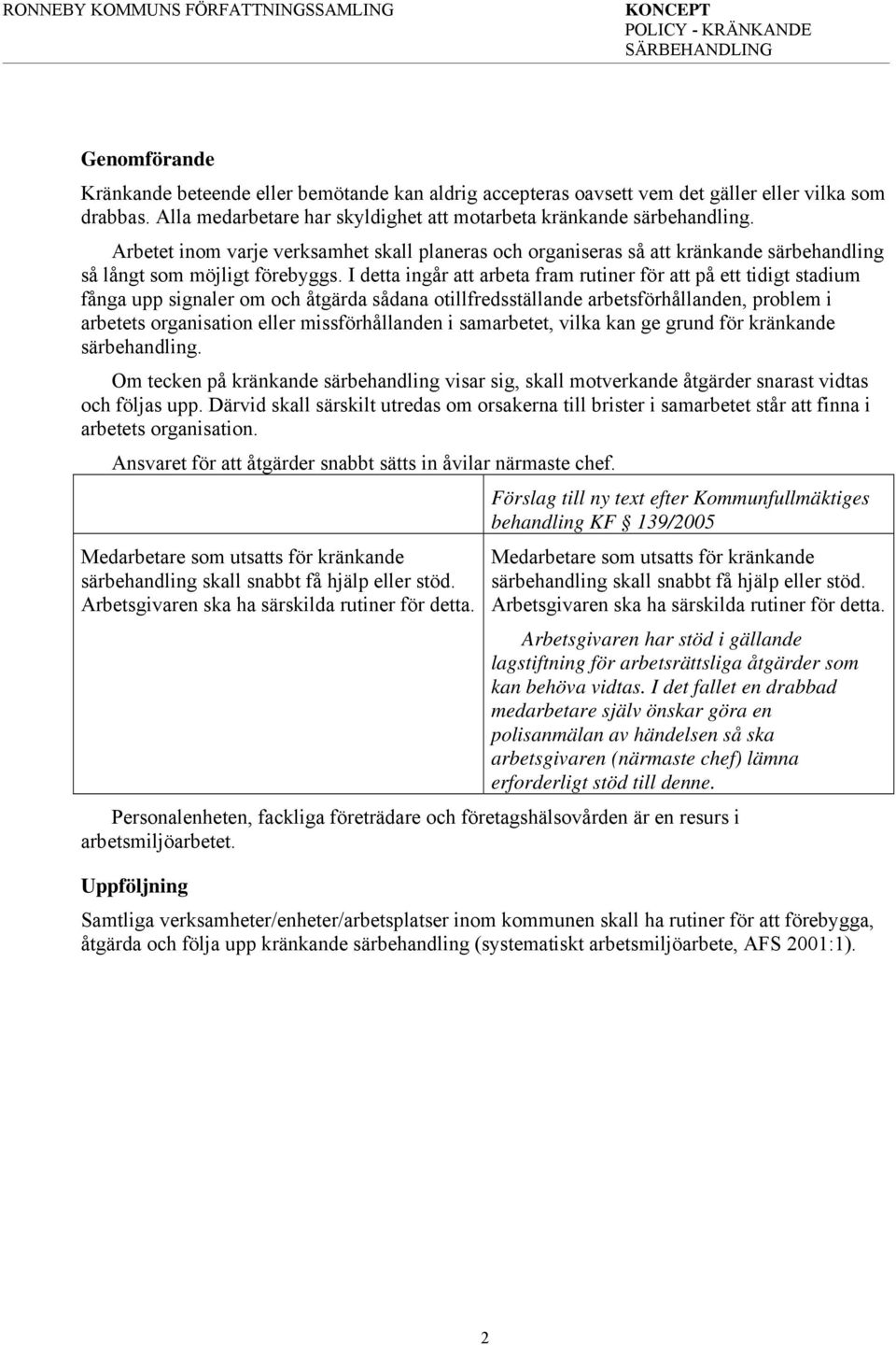 I detta ingår att arbeta fram rutiner för att på ett tidigt stadium fånga upp signaler om och åtgärda sådana otillfredsställande arbetsförhållanden, problem i arbetets organisation eller