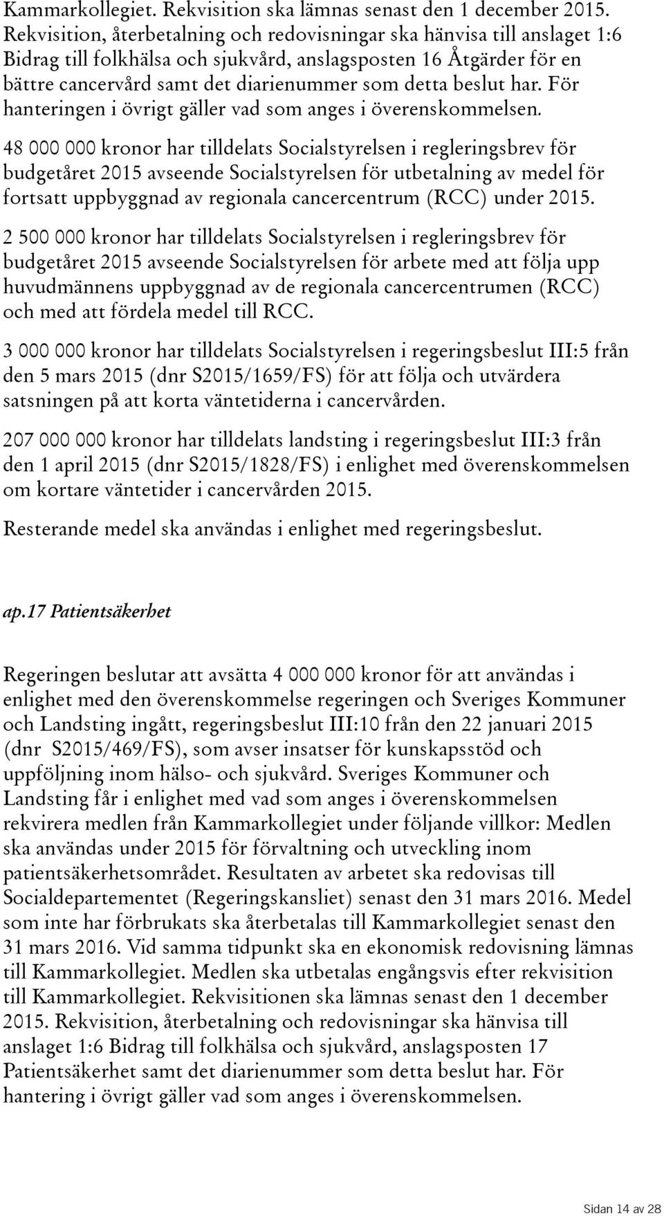 beslut har. För hanteringen i övrigt gäller vad som anges i överenskommelsen.