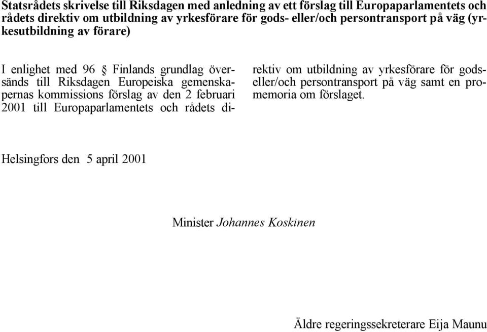 gemenskapernas kommissions förslag av den 2 februari 2001 till Europaparlamentets och rådets direktiv om utbildning av yrkesförare för