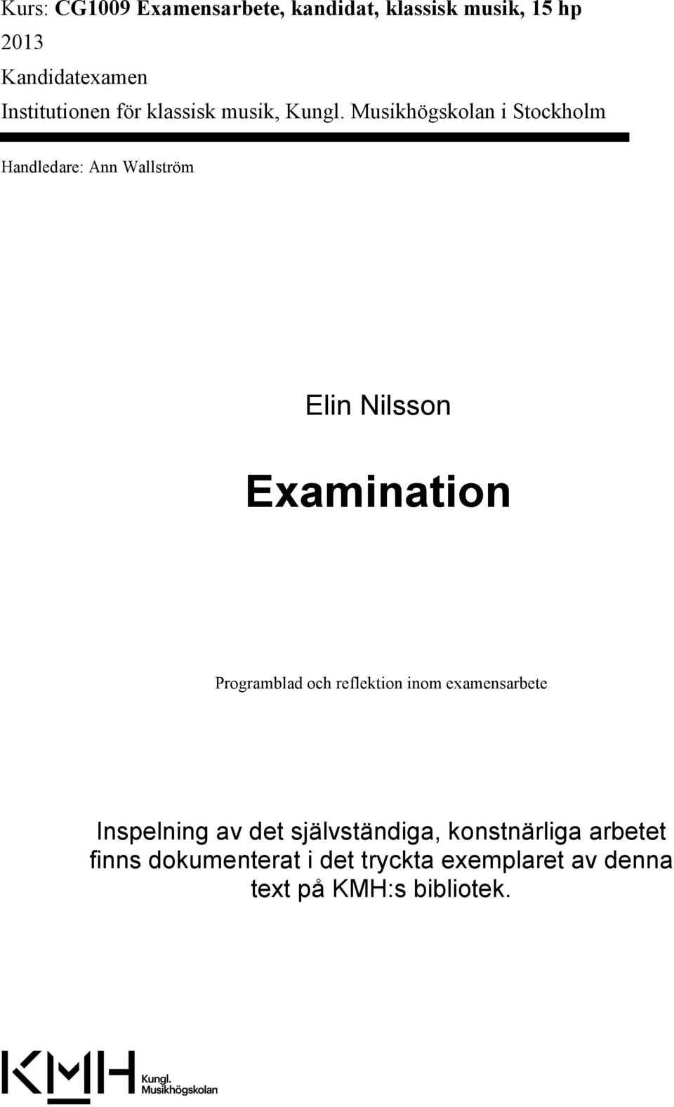 Musikhögskolan i Stockholm Handledare: Ann Wallström Elin Nilsson Examination Programblad och