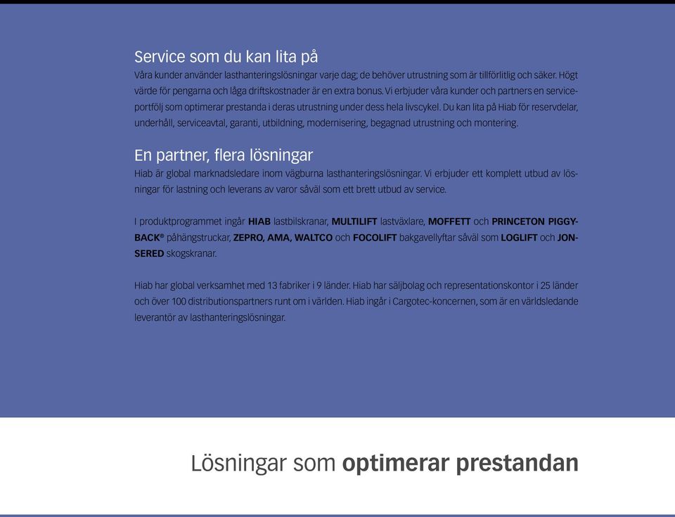 Du kan lita på Hiab för reservdelar, underhåll, serviceavtal, garanti, utbildning, modernisering, begagnad utrustning och montering.