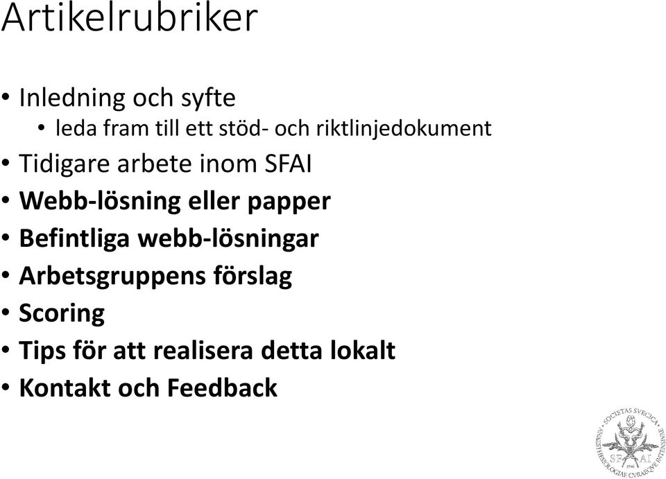 eller papper Befintliga webb-lösningar Arbetsgruppens förslag