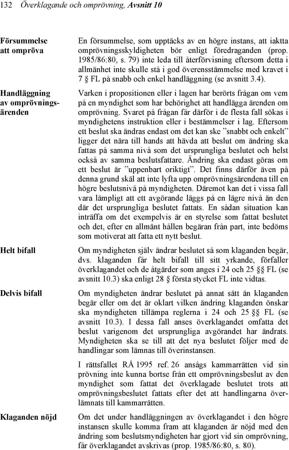 79) inte leda till återförvisning eftersom detta i allmänhet inte skulle stå i god överensstämmelse med kravet i 7 FL på snabb och enkel handläggning (se avsnitt 3.4).