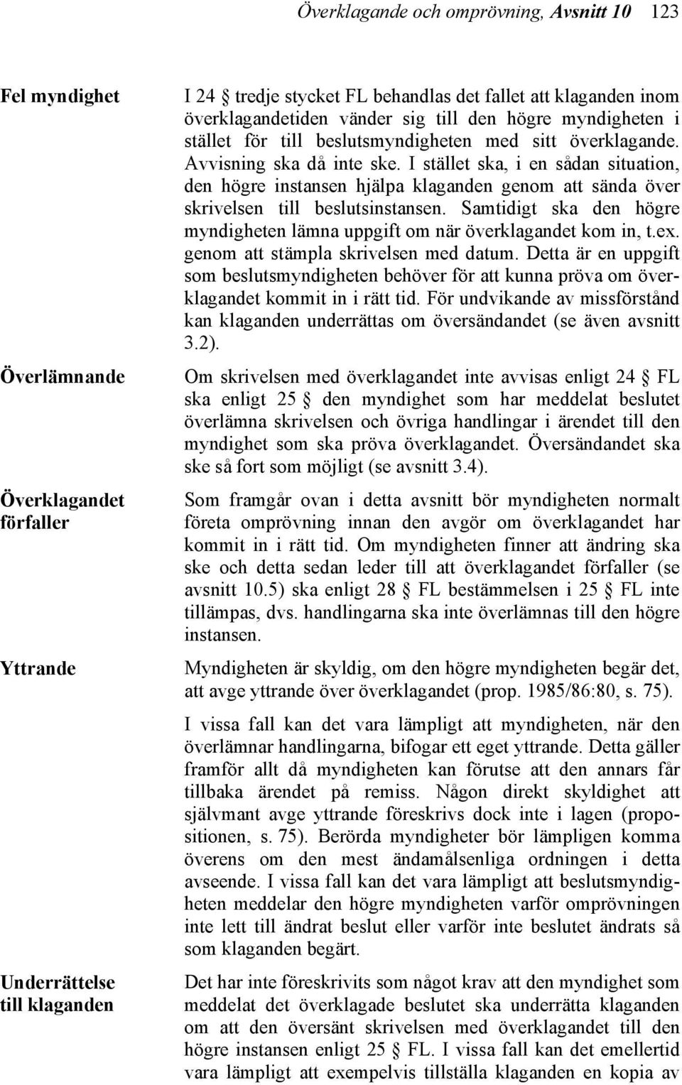 I stället ska, i en sådan situation, den högre instansen hjälpa klaganden genom att sända över skrivelsen till beslutsinstansen.