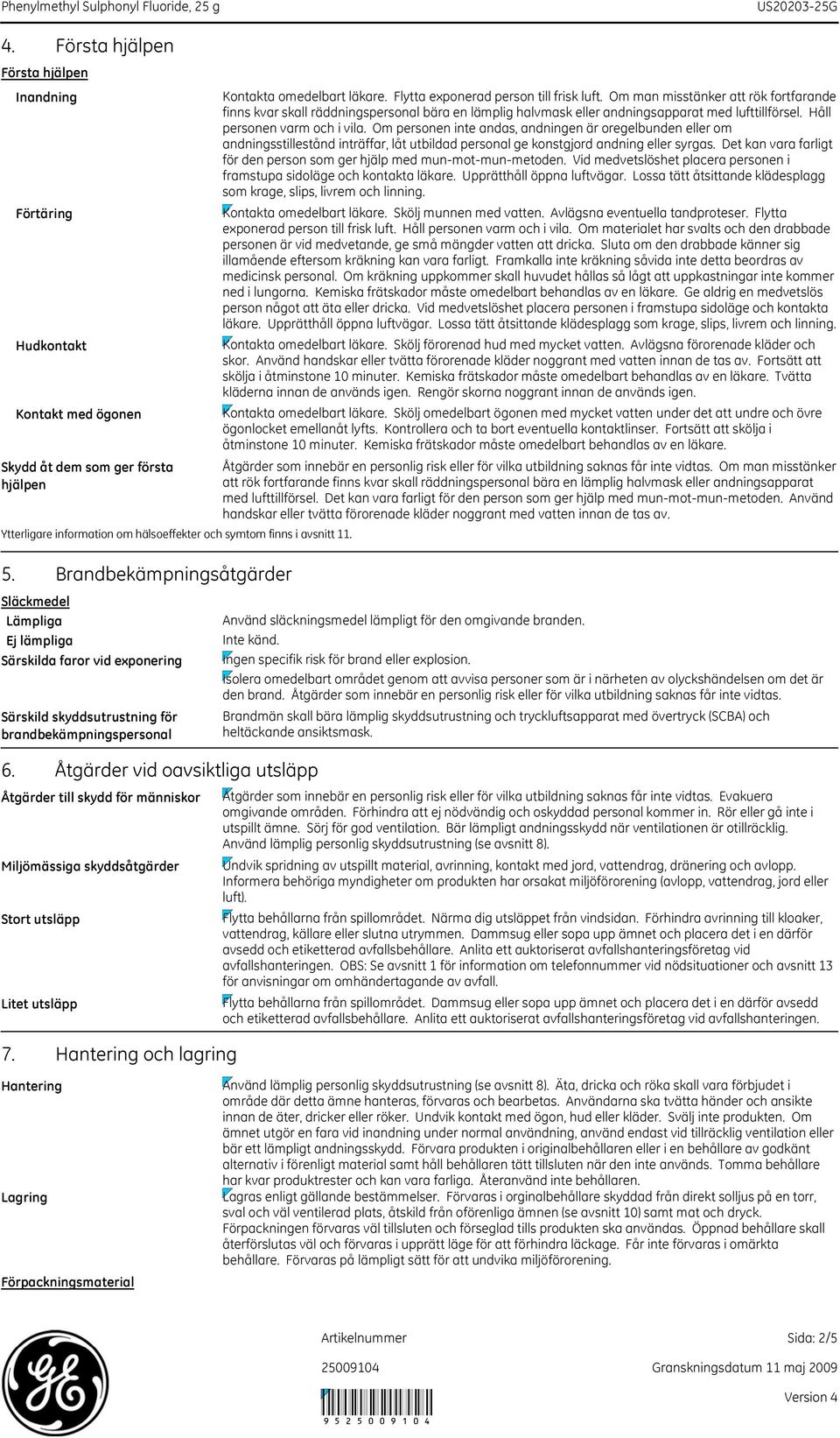 Åtgärder vid oavsiktliga utsläpp Åtgärder till skydd för människor Miljömässiga skyddsåtgärder Stort utsläpp Litet utsläpp 7.