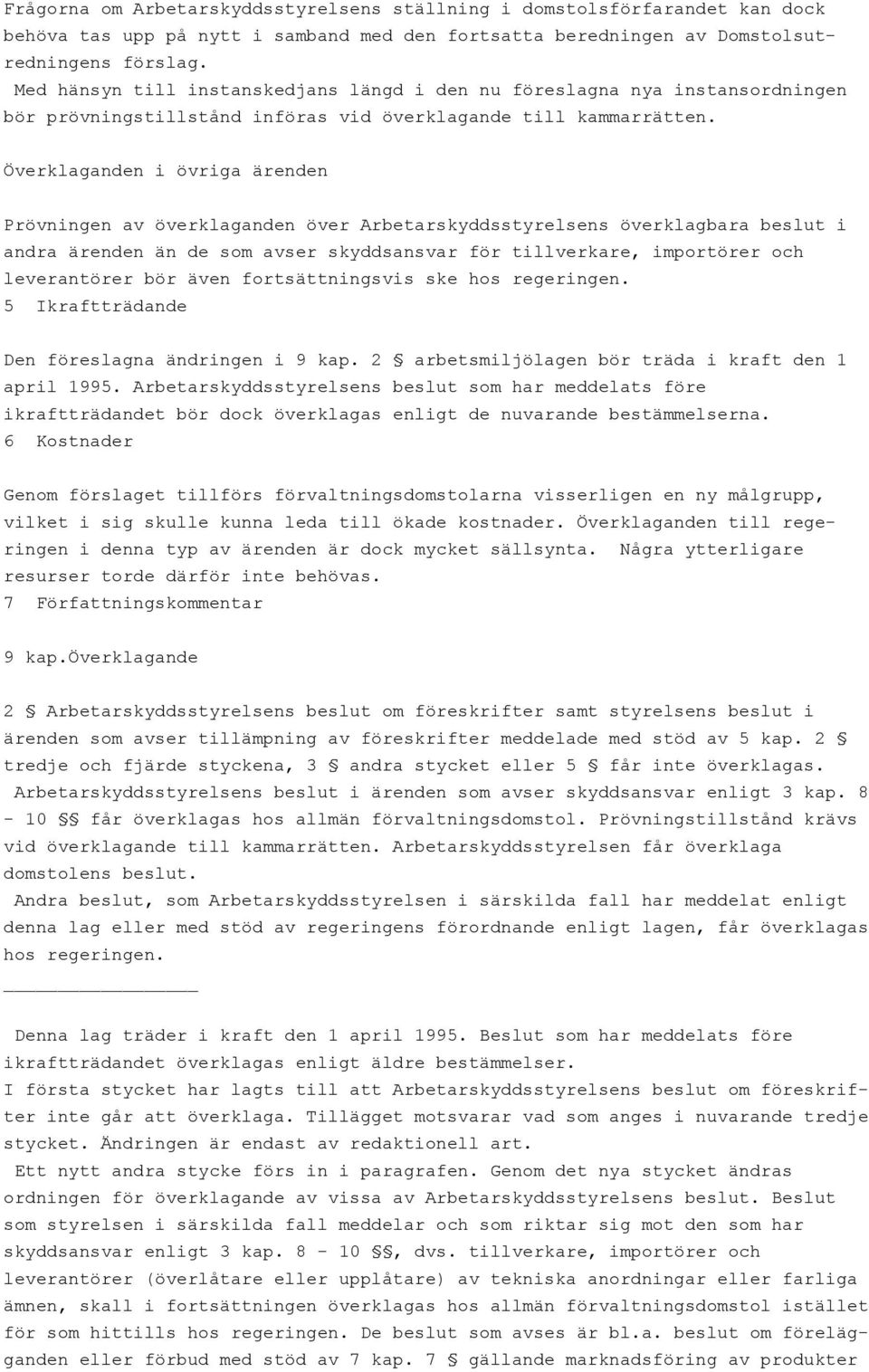 Överklaganden i övriga ärenden Prövningen av överklaganden över Arbetarskyddsstyrelsens överklagbara beslut i andra ärenden än de som avser skyddsansvar för tillverkare, importörer och leverantörer