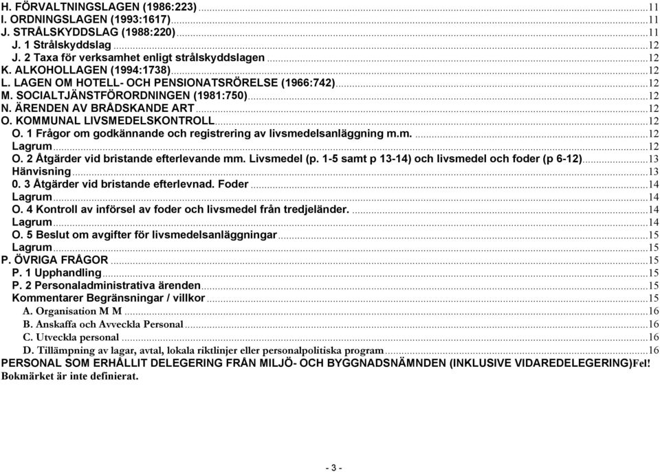 ..12 O. 1 Frågor om godkännande och registrering av livsmedelsanläggning m.m....12 Lagrum...12 O. 2 Åtgärder vid bristande efterlevande mm. Livsmedel (p.