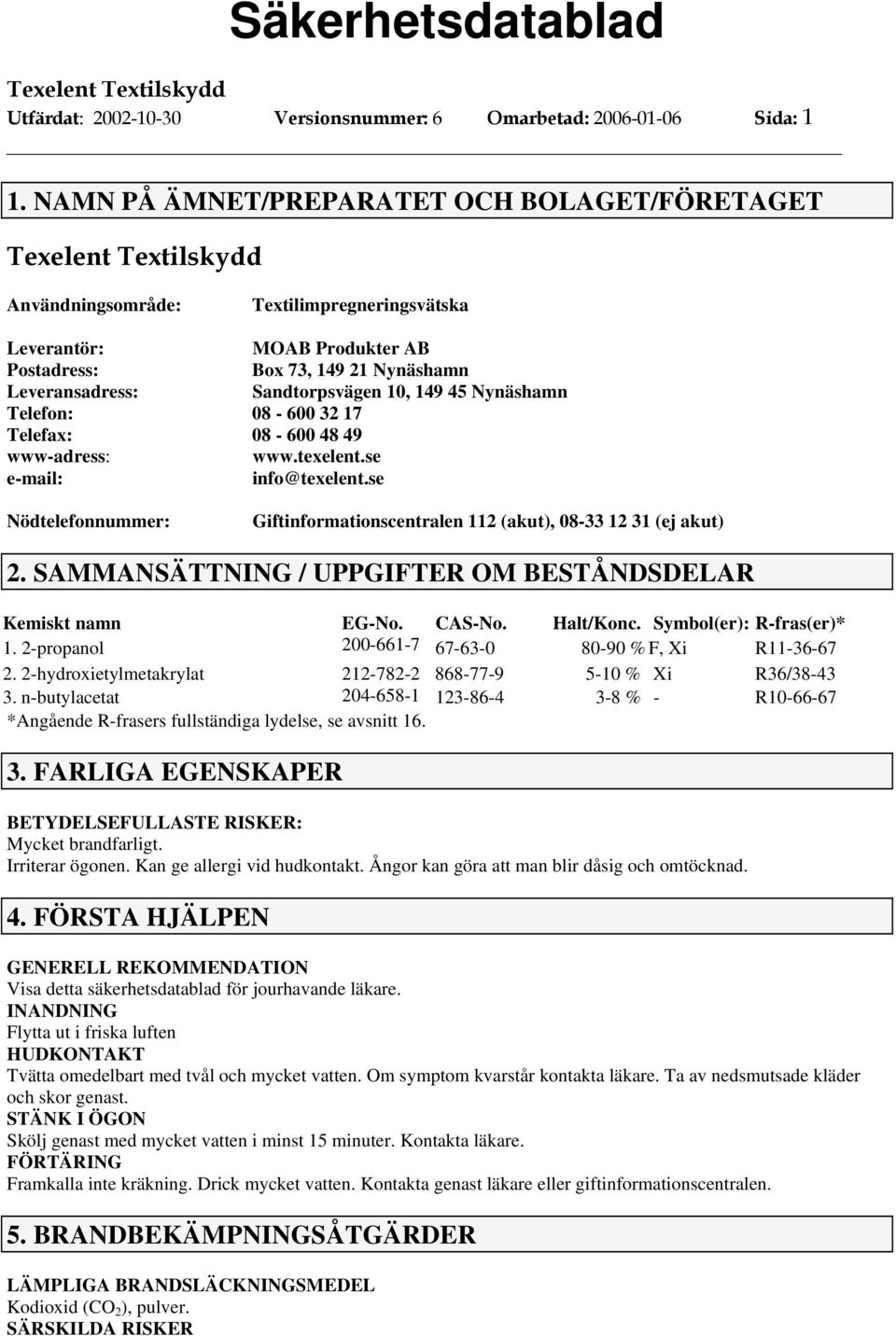 45 Nynäshamn Telefon: 08-600 32 17 Telefax: 08-600 48 49 www-adress: www.texelent.se e-mail: info@texelent.se Nödtelefonnummer: Giftinformationscentralen 112 (akut), 08-33 12 31 (ej akut) 2.