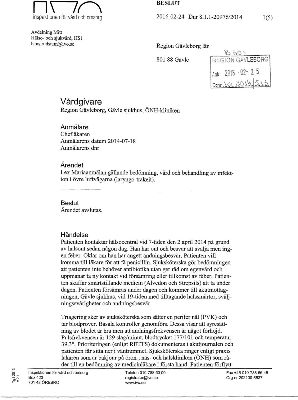 D:nr Anmälare Chefläkaren Anmälarens datum 2014-07-18 Anmälarens dnr Ärendet Lex Mariaanmälan gällande bedömning, vård och behandling av infektion i övre luftvägarna (laryngo-trakeit).