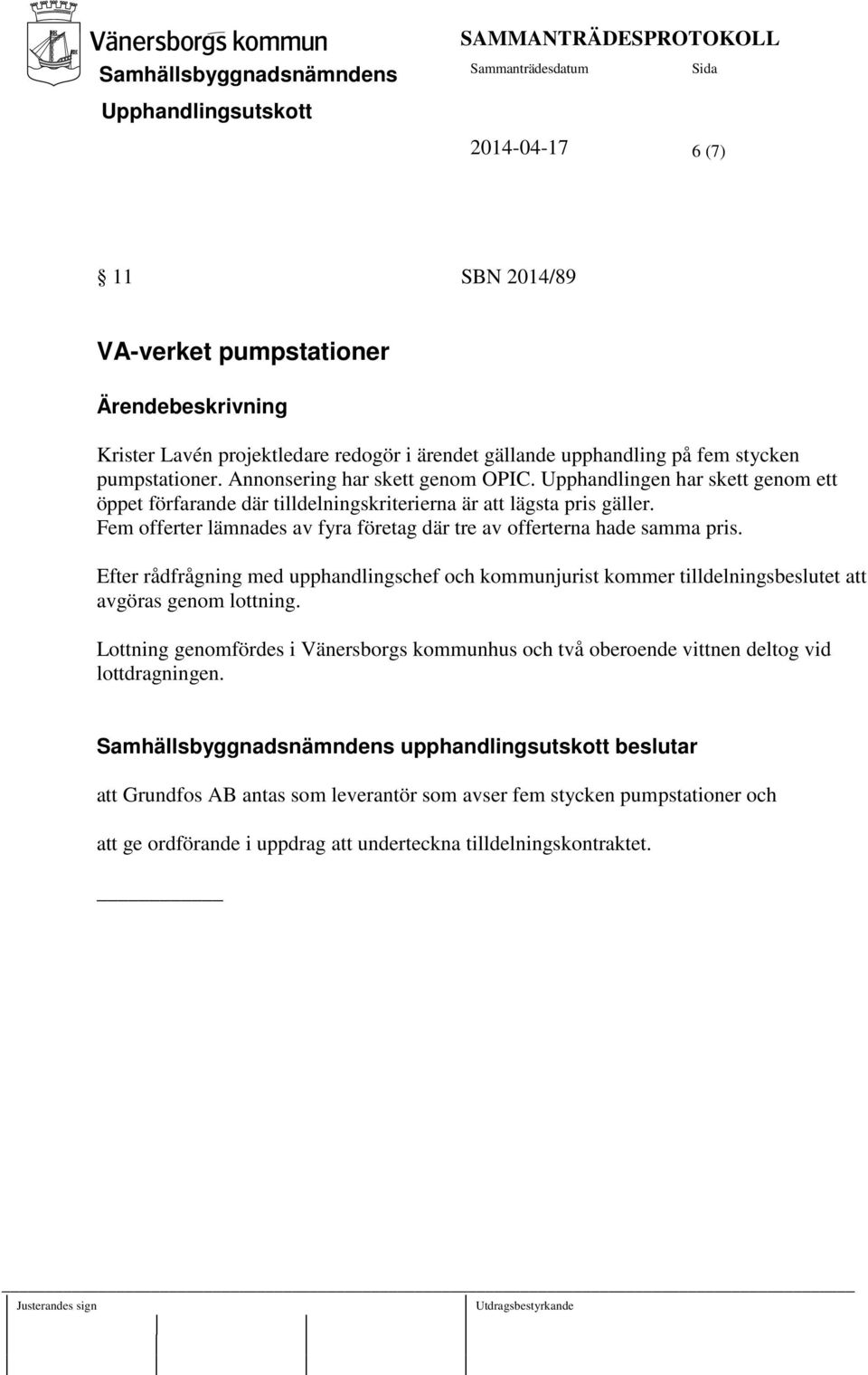 Fem offerter lämnades av fyra företag där tre av offerterna hade samma pris. Efter rådfrågning med upphandlingschef och kommunjurist kommer tilldelningsbeslutet att avgöras genom lottning.