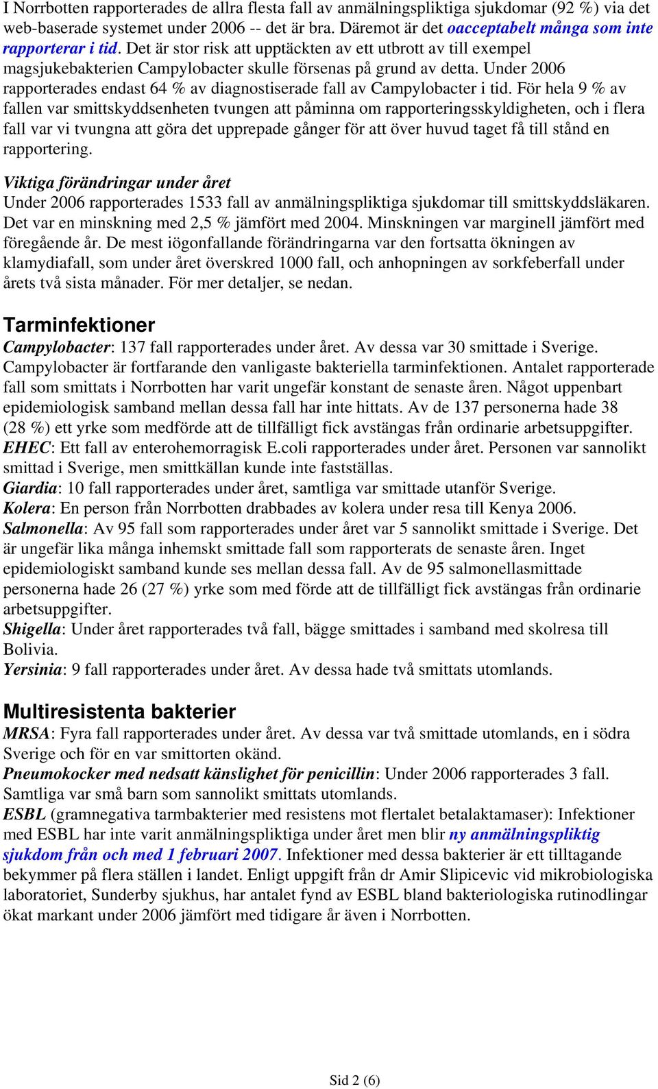 Under 2006 rapporterades endast 64 % av diagnostiserade fall av Campylobacter i tid.