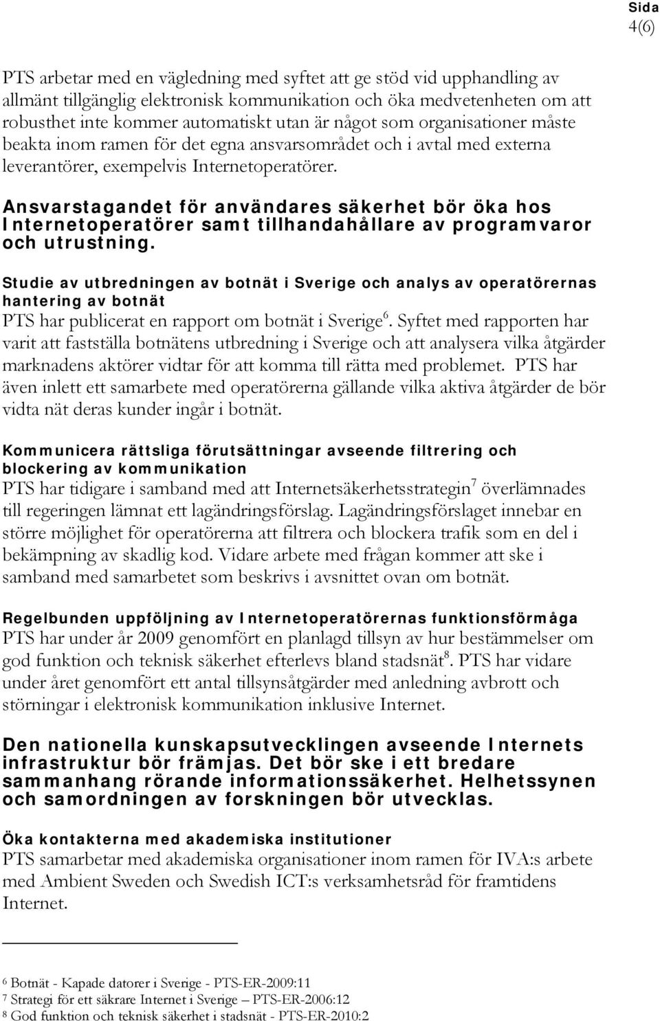Ansvarstagandet för användares säkerhet bör öka hos Internetoperatörer samt tillhandahållare av programvaror och utrustning.