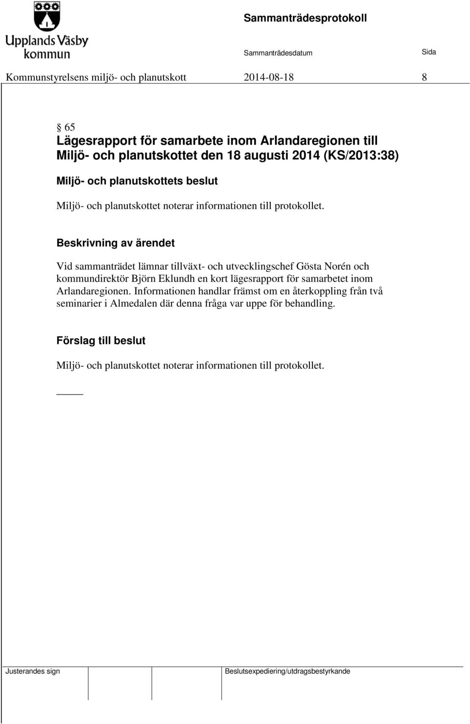 utvecklingschef Gösta Norén och kommundirektör Björn Eklundh en kort lägesrapport för samarbetet inom