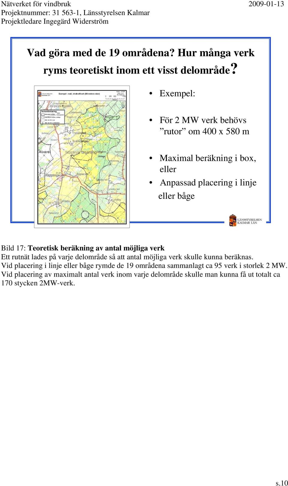Teoretisk beräkning av antal möjliga verk Ett rutnät lades på varje delområde så att antal möjliga verk skulle kunna beräknas.