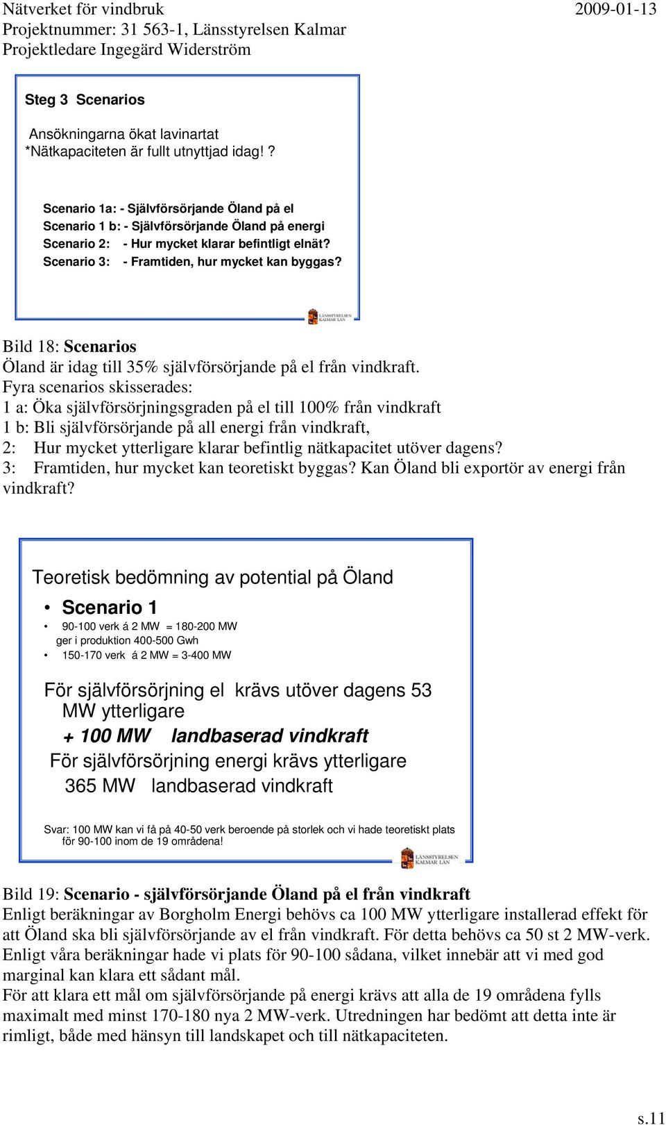 Bild 18: Scenarios Öland är idag till 35% självförsörjande på el från vindkraft.