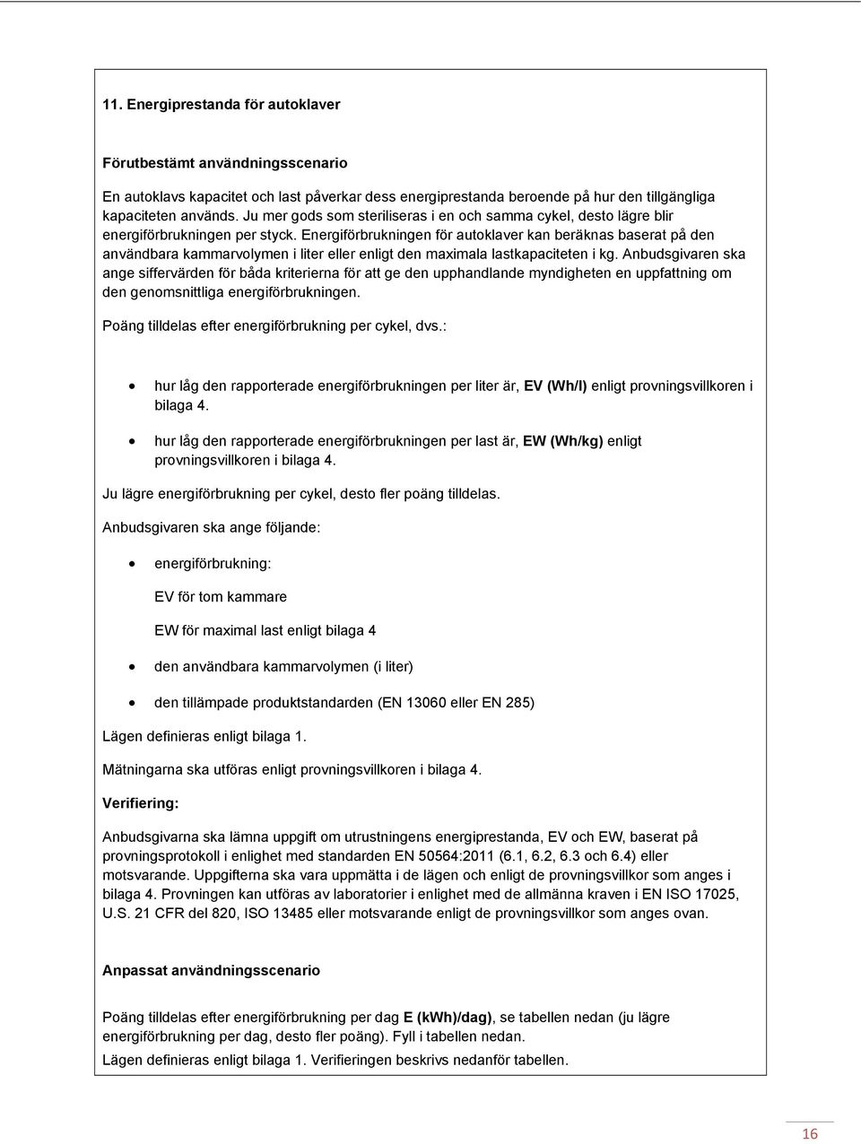 Energiförbrukningen för autoklaver kan beräknas baserat på den användbara kammarvolymen i liter eller enligt den maximala lastkapaciteten i kg.