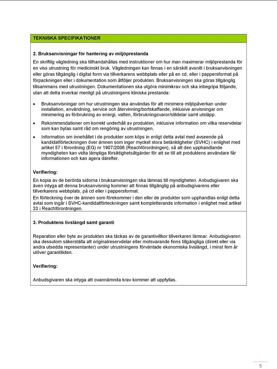 Vägledningen kan finnas i en särskilt avsnitt i bruksanvisningen eller göras tillgänglig i digital form via tillverkarens webbplats eller på en cd, eller i pappersformat på förpackningen eller i