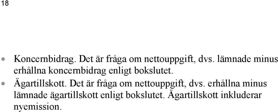 Ägartillskott. Det är fråga om nettouppgift, dvs.