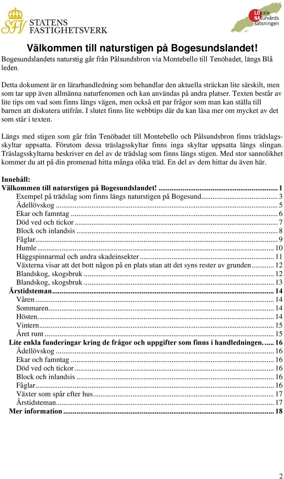 Texten består av lite tips om vad som finns längs vägen, men också ett par frågor som man kan ställa till barnen att diskutera utifrån.