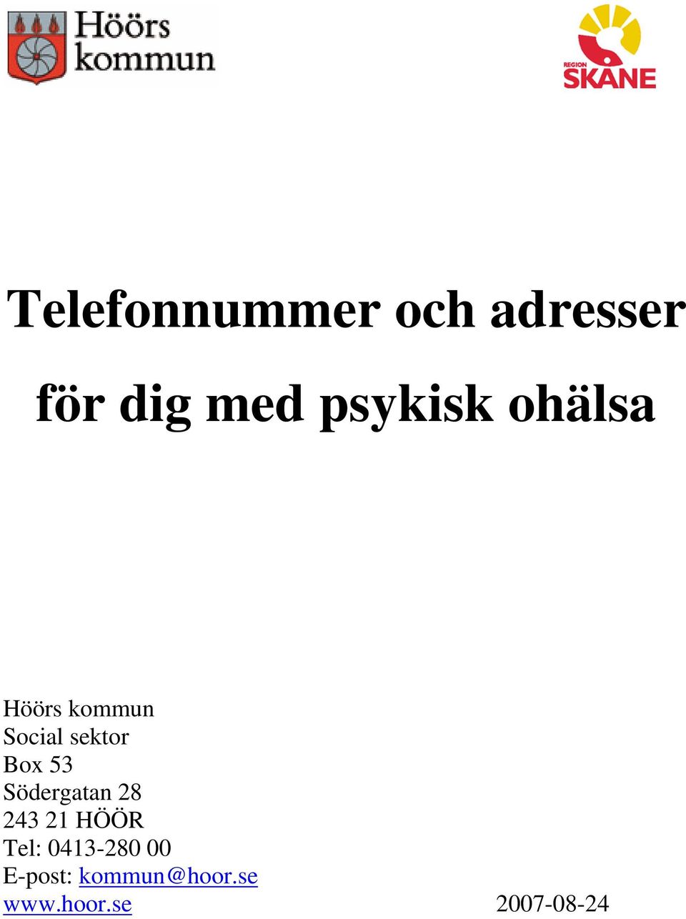 Box 53 Södergatan 28 243 21 HÖÖR Tel:
