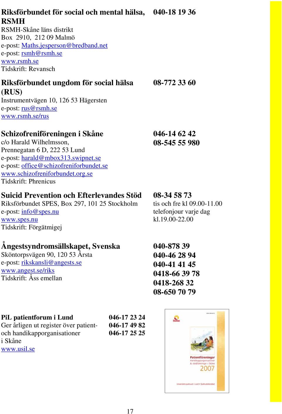 swipnet.se e-post: office@schizofreniforbundet.se www.schizofreniforbundet.org.